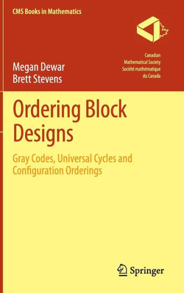 Ordering Block Designs: Gray Codes, Universal Cycles and Configuration Orderings / Edition 1