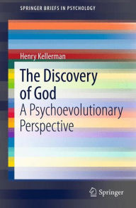 Title: The Discovery of God: A Psychoevolutionary Perspective, Author: Henry Kellerman