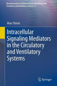 Title: Intracellular Signaling Mediators in the Circulatory and Ventilatory Systems / Edition 1, Author: Marc Thiriet