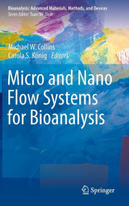 Title: Micro and Nano Flow Systems for Bioanalysis / Edition 1, Author: Michael W. Collins