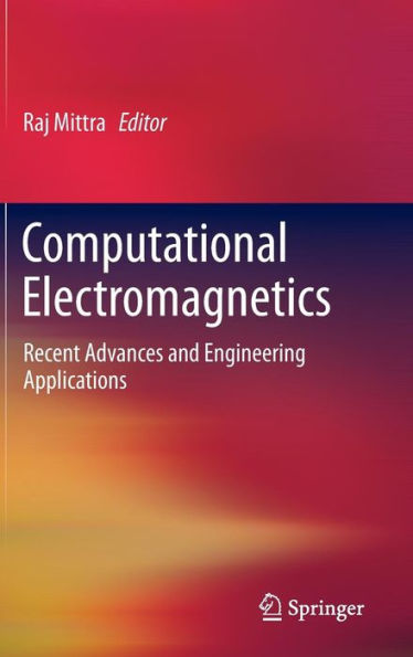 Computational Electromagnetics: Recent Advances and Engineering Applications / Edition 1