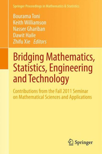 Bridging Mathematics, Statistics, Engineering and Technology: Contributions from the Fall 2011 Seminar on Mathematical Sciences and Applications / Edition 1