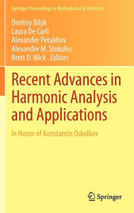 Title: Recent Advances in Harmonic Analysis and Applications: In Honor of Konstantin Oskolkov / Edition 1, Author: Dmitriy Bilyk