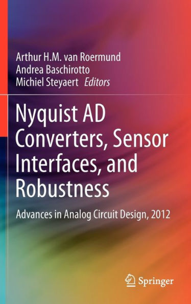 Nyquist AD Converters, Sensor Interfaces, and Robustness: Advances in Analog Circuit Design, 2012 / Edition 1