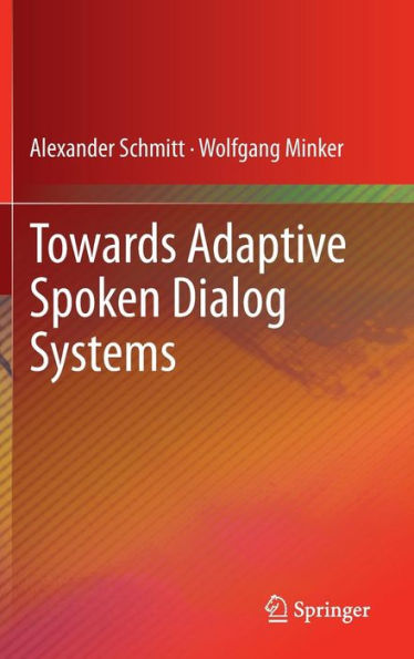 Towards Adaptive Spoken Dialog Systems / Edition 1