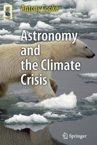 Title: Astronomy and the Climate Crisis, Author: Antony Cooke