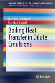 Title: Boiling Heat Transfer in Dilute Emulsions, Author: Matthew Lind Roesle
