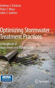 Title: Optimizing Stormwater Treatment Practices: A Handbook of Assessment and Maintenance / Edition 1, Author: Andrew J. Erickson