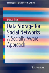 Title: Data Storage for Social Networks: A Socially Aware Approach / Edition 1, Author: Duc A. Tran