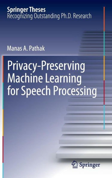 Privacy-Preserving Machine Learning for Speech Processing / Edition 1