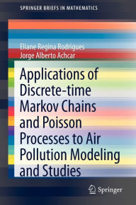 Title: Applications of Discrete-time Markov Chains and Poisson Processes to Air Pollution Modeling and Studies / Edition 1, Author: Eliane Regina Rodrigues