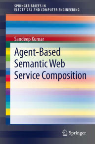 Title: Agent-Based Semantic Web Service Composition, Author: Sandeep Kumar