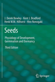 Title: Seeds: Physiology of Development, Germination and Dormancy, 3rd Edition / Edition 3, Author: J. Derek Bewley