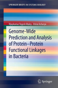 Title: Genome-Wide Prediction and Analysis of Protein-Protein Functional Linkages in Bacteria / Edition 1, Author: Vijaykumar Yogesh Muley