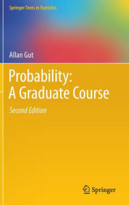 Title: Probability: A Graduate Course / Edition 2, Author: Allan Gut