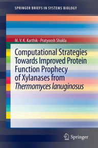 Title: Computational Strategies Towards Improved Protein Function Prophecy of Xylanases from Thermomyces lanuginosus, Author: MVK Karthik