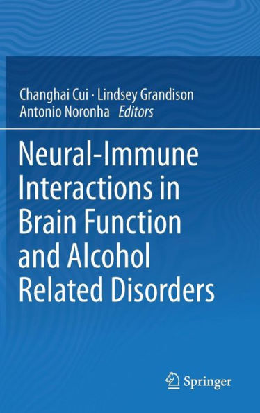 Neural-Immune Interactions in Brain Function and Alcohol Related Disorders / Edition 1