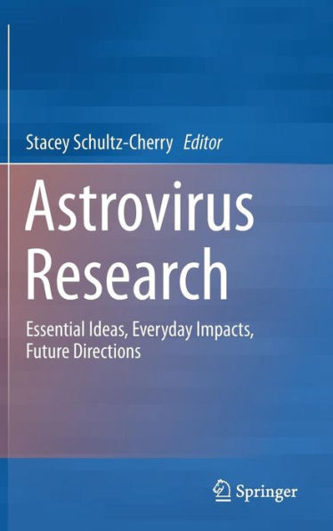 Astrovirus Research: Essential Ideas, Everyday Impacts, Future Directions / Edition 1