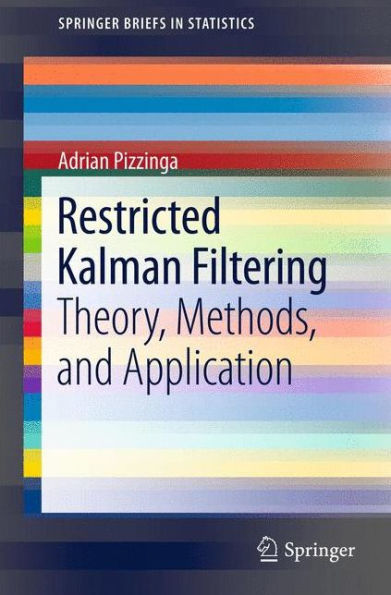 Restricted Kalman Filtering: Theory, Methods, and Application / Edition 1