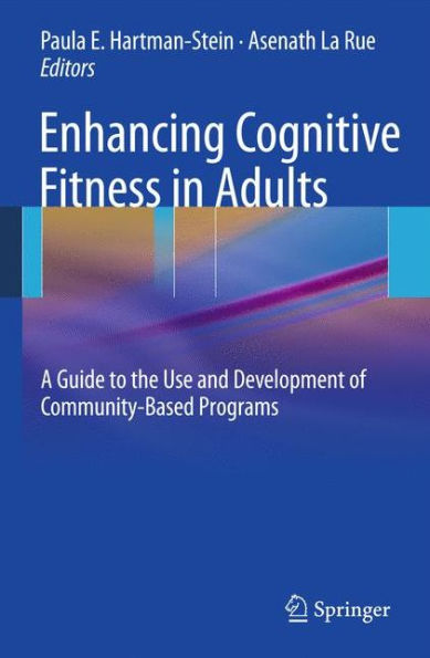 Enhancing Cognitive Fitness in Adults: A Guide to the Use and Development of Community-Based Programs / Edition 1