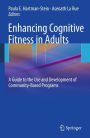 Enhancing Cognitive Fitness in Adults: A Guide to the Use and Development of Community-Based Programs / Edition 1