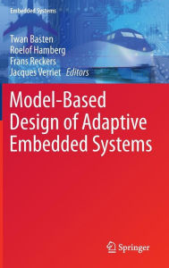 Title: Model-Based Design of Adaptive Embedded Systems / Edition 1, Author: Twan Basten