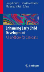 Title: Enhancing Early Child Development: A Handbook for Clinicians / Edition 1, Author: Durriyah Sinno