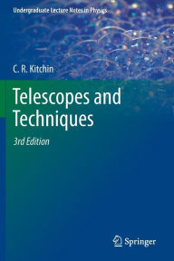 Title: Telescopes and Techniques / Edition 3, Author: C. R. Kitchin