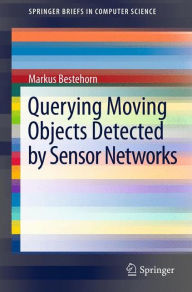 Title: Querying Moving Objects Detected by Sensor Networks, Author: Markus Bestehorn