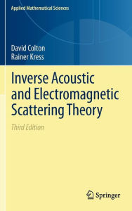 Title: Inverse Acoustic and Electromagnetic Scattering Theory / Edition 3, Author: David Colton