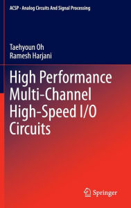 Title: High Performance Multi-Channel High-Speed I/O Circuits / Edition 1, Author: Taehyoun Oh