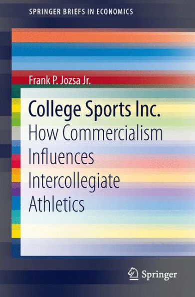 College Sports Inc.: How Commercialism Influences Intercollegiate Athletics / Edition 1