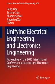 Title: Unifying Electrical Engineering and Electronics Engineering: Proceedings of the 2012 International Conference on Electrical and Electronics Engineering, Author: Song Xing