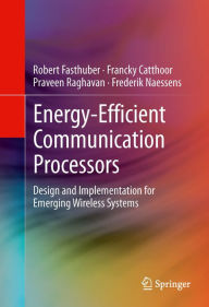 Title: Energy-Efficient Communication Processors: Design and Implementation for Emerging Wireless Systems, Author: Robert Fasthuber