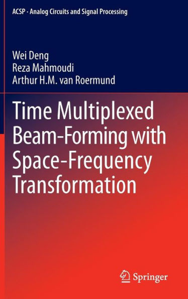 Time Multiplexed Beam-Forming with Space-Frequency Transformation / Edition 1