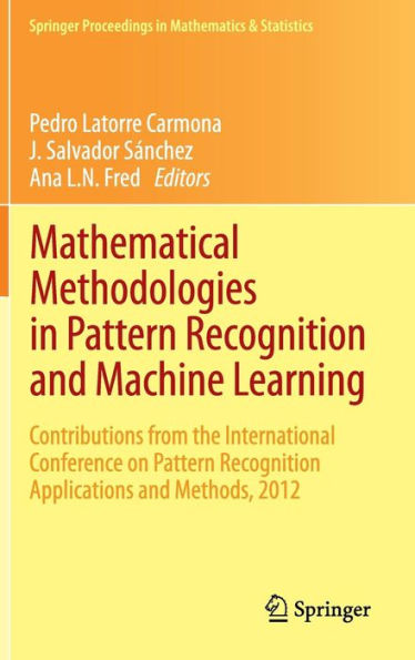 Mathematical Methodologies in Pattern Recognition and Machine Learning: Contributions from the International Conference on Pattern Recognition Applications and Methods, 2012 / Edition 1