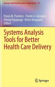 Title: Systems Analysis Tools for Better Health Care Delivery / Edition 1, Author: Panos M. Pardalos