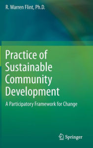 Title: Practice of Sustainable Community Development: A Participatory Framework for Change / Edition 1, Author: R. Warren Flint