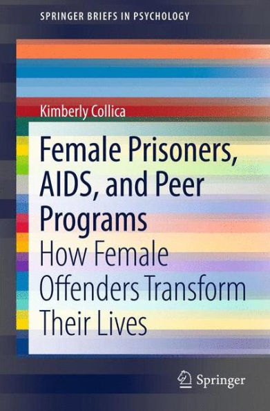 Female Prisoners, AIDS, and Peer Programs: How Offenders Transform Their Lives