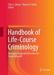 Title: Handbook of Life-Course Criminology: Emerging Trends and Directions for Future Research, Author: Chris L. Gibson