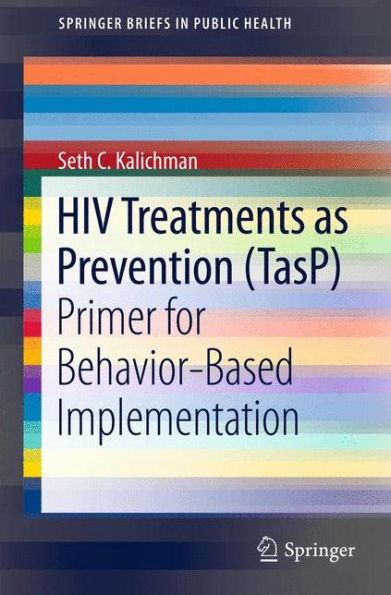 HIV Treatments as Prevention (TasP): Primer for Behavior-Based Implementation