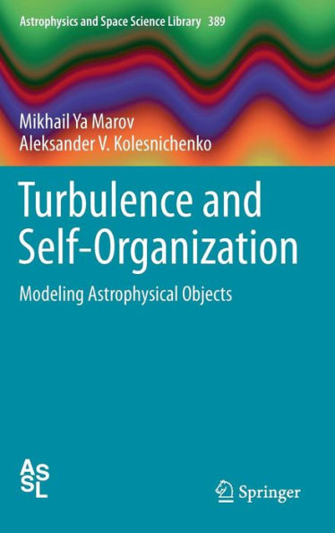 Turbulence and Self-Organization: Modeling Astrophysical Objects / Edition 1