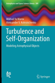 Title: Turbulence and Self-Organization: Modeling Astrophysical Objects, Author: Mikhail Ya Marov