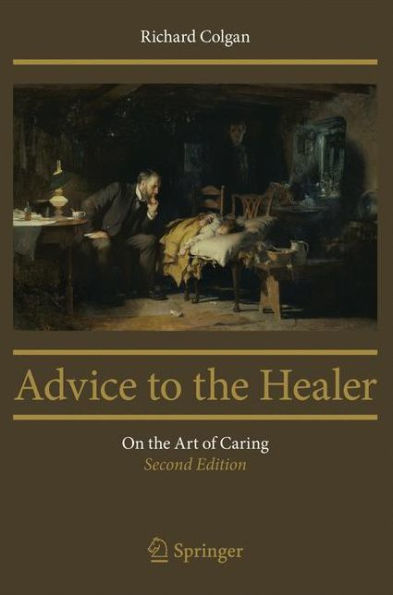 Advice to the Healer: On the Art of Caring / Edition 2