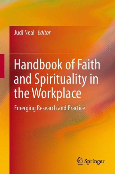 Handbook of Faith and Spirituality in the Workplace: Emerging Research and Practice / Edition 1