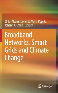 Title: Broadband Networks, Smart Grids and Climate Change / Edition 1, Author: Eli M. Noam