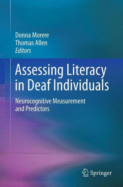 Assessing Literacy in Deaf Individuals: Neurocognitive Measurement and Predictors / Edition 1