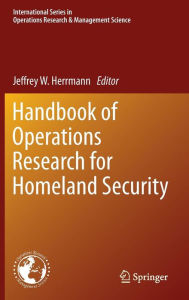 Title: Handbook of Operations Research for Homeland Security / Edition 1, Author: Jeffrey Herrmann