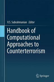 Title: Handbook of Computational Approaches to Counterterrorism / Edition 1, Author: V.S. Subrahmanian