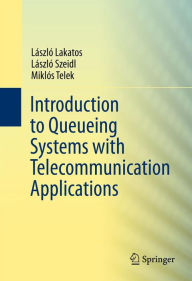 Title: Introduction to Queueing Systems with Telecommunication Applications, Author: Laszlo Lakatos